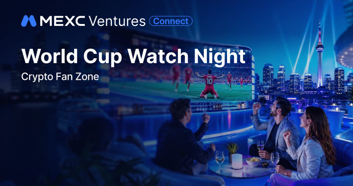 MEXC Ventures Connect: Toronto’s World Cup Watch Night - Crypto Fan Zone